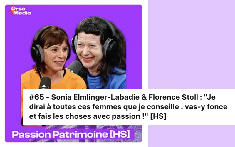 Podcast Passion Patrimoine #65 – Sonia Elmlinger-Labadie & Florence Stoll